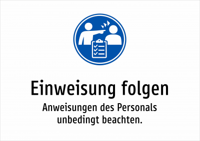 Einweisung folgen - Anweisungen des Personals unbedingt beachten.