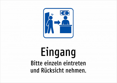 Eingang - Bitte einzeln eintreten und Rücksicht nehmen.