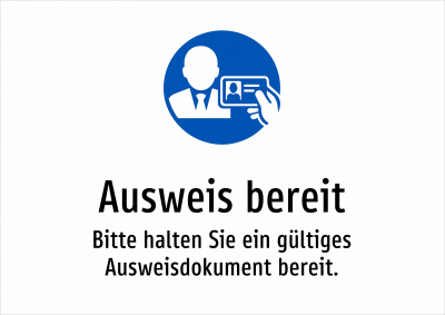 Ausweis bereit - Bitte halten Sie ein gültiges Ausweisdokument bereit.