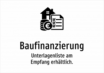 Baufinanzierung - Unterlagenliste am Empfang erhältlich.