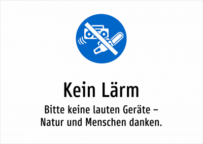 Kein Lärm - Bitte keine lauten Geräte – Natur und Menschen danken.