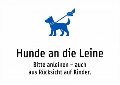 Hunde an die Leine - Bitte anleinen – auch aus Rücksicht auf Kinder.