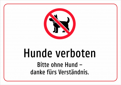 Hunde verboten - Bitte ohne Hund – danke fürs Verständnis.