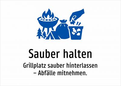 Sauber halten - Grillplatz sauber hinterlassen – Abfälle mitnehmen.