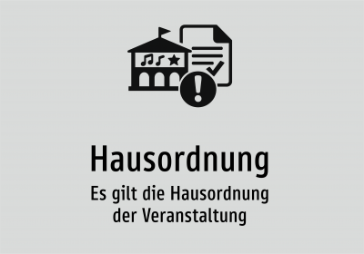 Hausordnung - Es gilt die Hausordnung der Veranstaltung