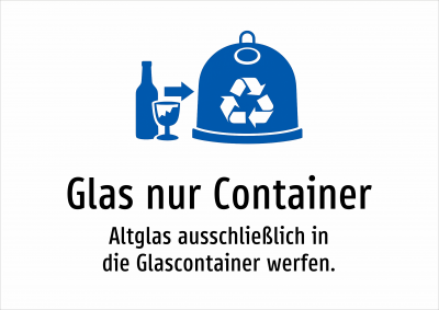 Glas nur Container - Altglas ausschließlich in die Glascontainer werfen.