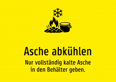 Asche abkühlen - Nur vollständig kalte Asche in den Behälter geben.