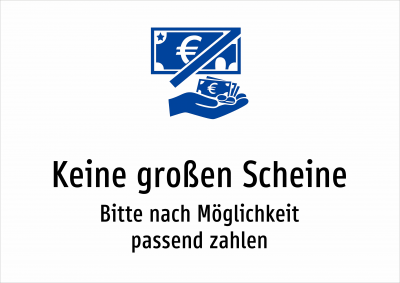 Keine großen Scheine - Bitte nach Möglichkeit passend zahlen
