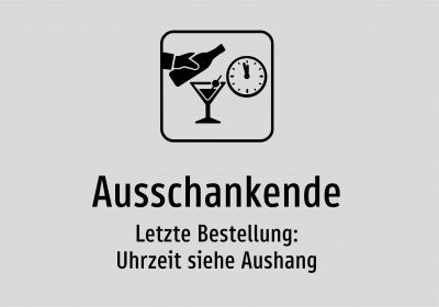 Ausschankende - Letzte Bestellung: Uhrzeit siehe Aushang