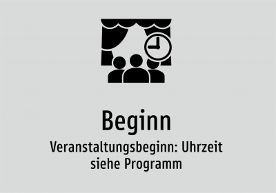 Beginn - Veranstaltungsbeginn: Uhrzeit siehe Programm
