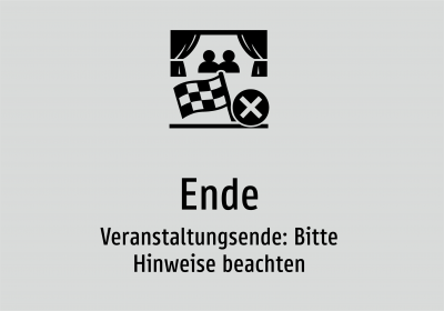 Ende - Veranstaltungsende: Bitte Hinweise beachten