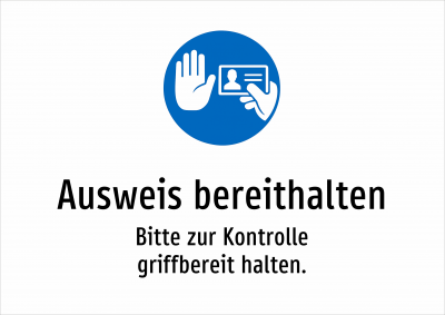 Ausweis bereithalten - Bitte zur Kontrolle griffbereit halten.