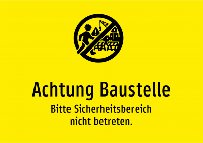 Achtung Baustelle - Bitte Sicherheitsbereich nicht betreten.