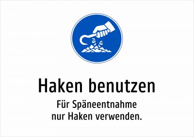 Haken benutzen - Für Späneentnahme nur Haken verwenden.