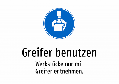 Greifer benutzen - Werkstücke nur mit Greifer entnehmen.