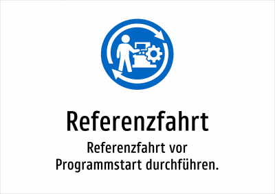 Referenzfahrt - Referenzfahrt vor Programmstart durchführen.