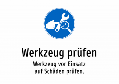 Werkzeug prüfen - Werkzeug vor Einsatz auf Schäden prüfen.