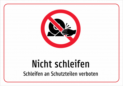 Nicht schleifen - Schleifen an Schutzteilen verboten
