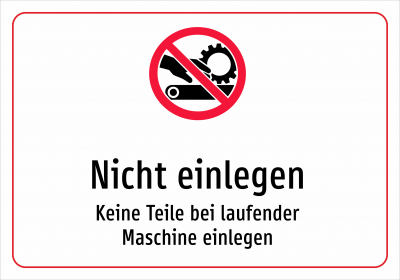 Nicht einlegen - Keine Teile bei laufender Maschine einlegen