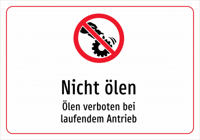 Nicht ölen - Ölen verboten bei laufendem Antrieb