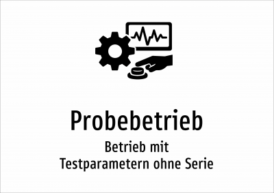 Probebetrieb - Betrieb mit Testparametern ohne Serie