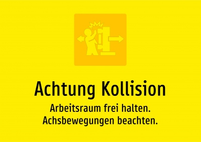 Achtung Kollision - Arbeitsraum frei halten. Achsbewegungen beachten.