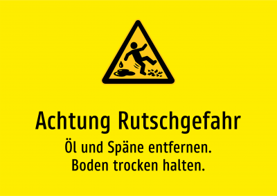 Achtung Rutschgefahr - Öl und Späne entfernen. Boden trocken halten.