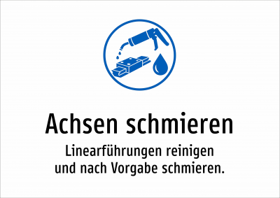 Achsen schmieren - Linearführungen reinigen und nach Vorgabe schmieren.