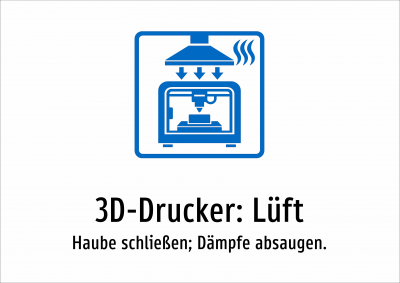 3D-Drucker: Lüft - Haube schließen; Dämpfe absaugen.