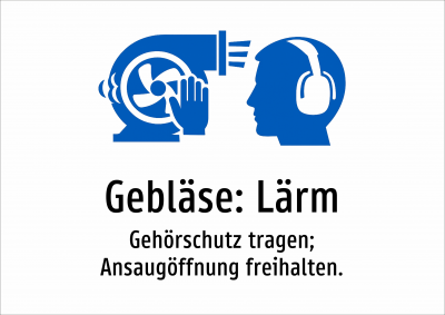 Gebläse: Lärm - Gehörschutz tragen; Ansaugöffnung freihalten.