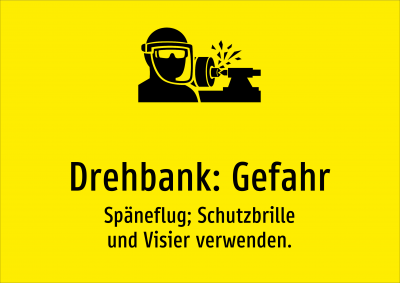 Drehbank: Gefahr - Späneflug; Schutzbrille und Visier verwenden.