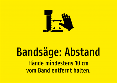 Bandsäge: Abstand - Hände mindestens 10 cm vom Band entfernt halten.