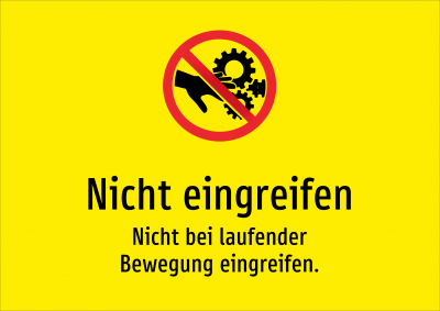 Nicht eingreifen - Nicht bei laufender Bewegung eingreifen.