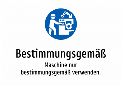 Bestimmungsgemäß - Maschine nur bestimmungsgemäß verwenden.