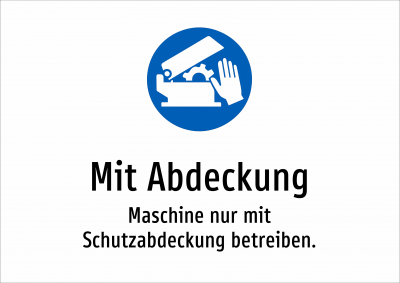 Mit Abdeckung - Maschine nur mit Schutzabdeckung betreiben.