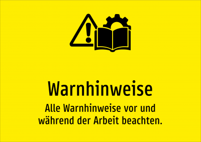 Warnhinweise - Alle Warnhinweise vor und während der Arbeit beachten.