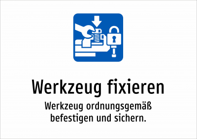 Werkzeug fixieren - Werkzeug ordnungsgemäß befestigen und sichern.