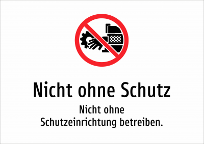 Nicht ohne Schutz - Nicht ohne Schutzeinrichtung betreiben.