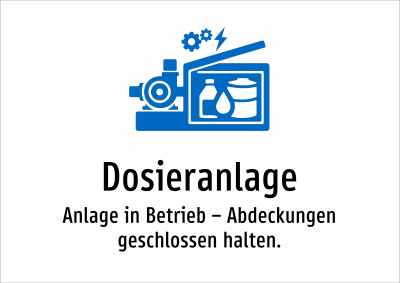 Dosieranlage - Anlage in Betrieb – Abdeckungen geschlossen halten.