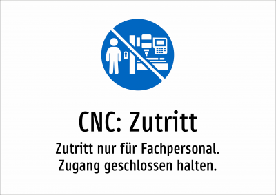 CNC: Zutritt - Zutritt nur für Fachpersonal. Zugang geschlossen halten.