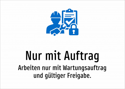Nur mit Auftrag - Arbeiten nur mit Wartungsauftrag und gültiger Freigabe.