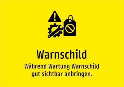 Warnschild - Während Wartung Warnschild gut sichtbar anbringen.