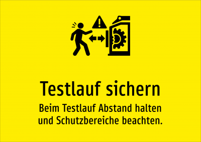Testlauf sichern - Beim Testlauf Abstand halten und Schutzbereiche beachten.