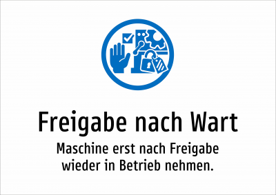 Freigabe nach Wart - Maschine erst nach Freigabe wieder in Betrieb nehmen.