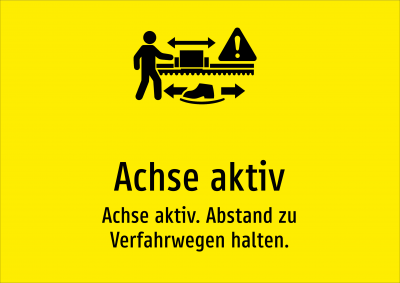 Achse aktiv - Achse aktiv. Abstand zu Verfahrwegen halten.