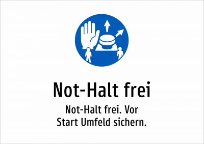 Not-Halt frei - Not-Halt frei. Vor Start Umfeld sichern.