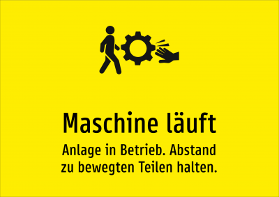 Maschine läuft - Anlage in Betrieb. Abstand zu bewegten Teilen halten.