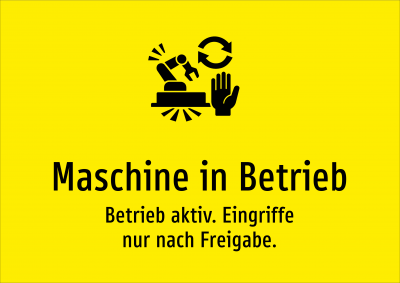 Maschine in Betrieb - Betrieb aktiv. Eingriffe nur nach Freigabe.