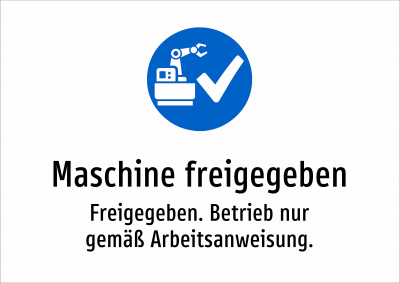 Maschine freigegeben - Freigegeben. Betrieb nur gemäß Arbeitsanweisung.