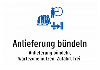 Anlieferung bündeln - Anlieferung bündeln, Wartezone nutzen, Zufahrt frei.